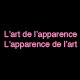 L'apparence de l'art . L'art de l'apparence 